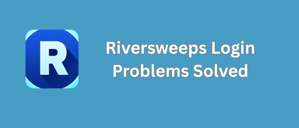 Riversweeps Login Problems Solved